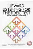 UPWARD　LISTENING　FOR　THE　TOEIC　TEST　CD付