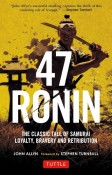 47　Ronin　The　Classic　Tale　of　Samurai　Loyalty，　Bravery　and　Retribution