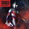 特撮ドラマ『ウルトラマントリガー　NEW　GENERATION　TIGA』オープニングテーマ　Trigger【ウルトラマン盤】