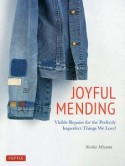 JOYFUL　MENDING　Visible　Repairs　for　the　Perfectly　Imperfect　Things　We　Love！