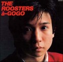 ROOSTERS　a－GO　GO（紙ジャケット仕様）