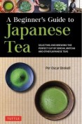 A　Beginner’s　Guide　to　Japanese　Tea　Selecting　and　Brewing　the　Perfect　Cup　of　Sencha，　Matcha　and　Other　Japanese　Teas