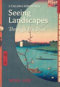 UTAGAWA　HIROSHIGE　Seeing　Landscapes　Through