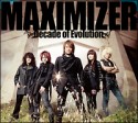 MAXIMIZER　〜Decade　of　Evolution〜