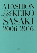 A　FASHION　Life　KEIKO　SASAKI　2006－2016．