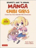 Beginner’s　Guide　to　Drawing　Manga　Chibi　Girls　Create　Your　Own　Adorable　Mini　Characters