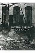 MATTER　／　BURN　OUT